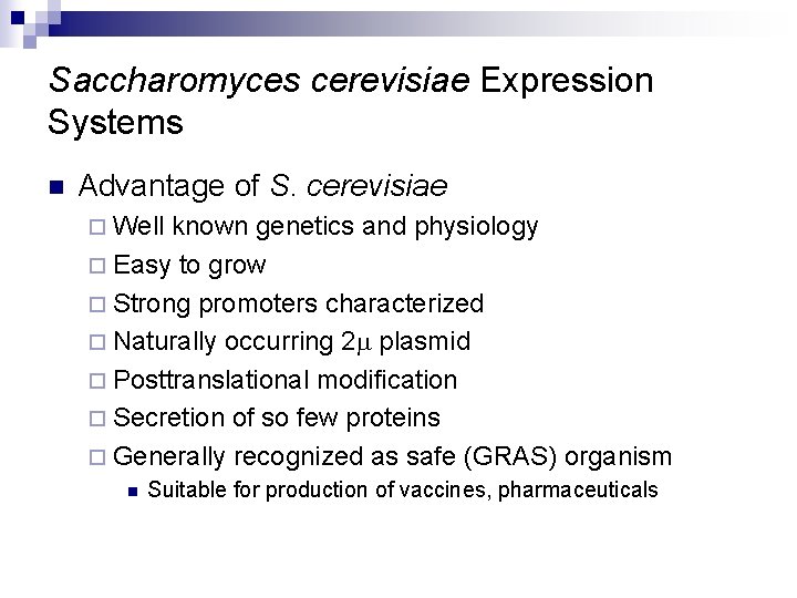 Saccharomyces cerevisiae Expression Systems n Advantage of S. cerevisiae ¨ Well known genetics and
