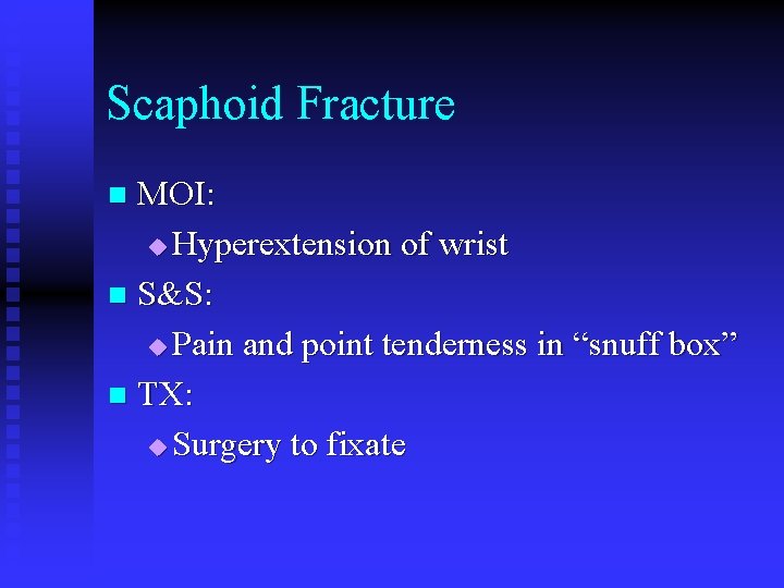 Scaphoid Fracture MOI: u Hyperextension of wrist n S&S: u Pain and point tenderness