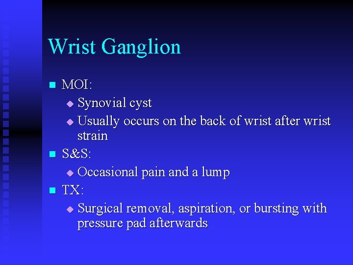 Wrist Ganglion n MOI: u Synovial cyst u Usually occurs on the back of