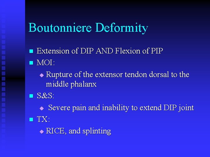 Boutonniere Deformity n n Extension of DIP AND Flexion of PIP MOI: u Rupture