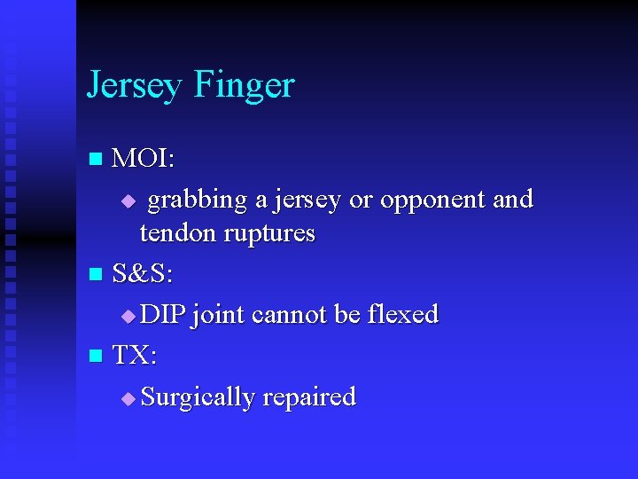 Jersey Finger MOI: u grabbing a jersey or opponent and tendon ruptures n S&S: