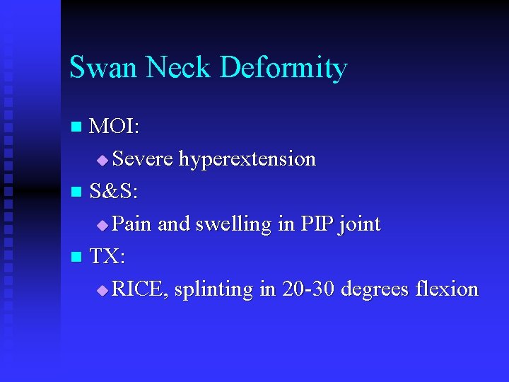 Swan Neck Deformity MOI: u Severe hyperextension n S&S: u Pain and swelling in