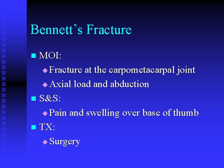 Bennett’s Fracture MOI: u Fracture at the carpometacarpal joint u Axial load and abduction