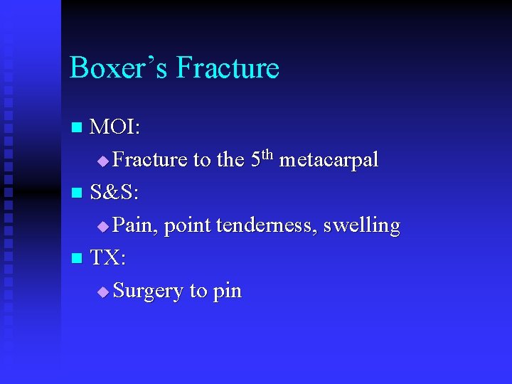 Boxer’s Fracture MOI: u Fracture to the 5 th metacarpal n S&S: u Pain,