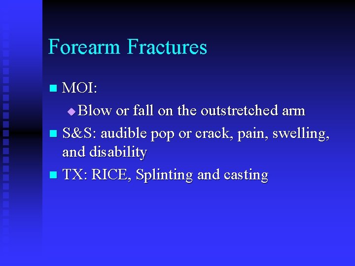 Forearm Fractures MOI: u Blow or fall on the outstretched arm n S&S: audible