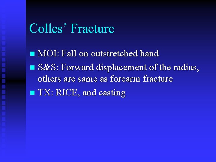 Colles’ Fracture MOI: Fall on outstretched hand n S&S: Forward displacement of the radius,