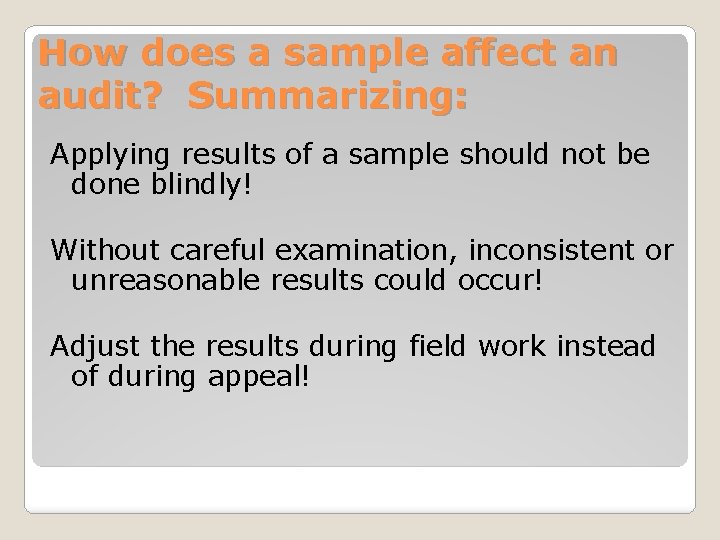How does a sample affect an audit? Summarizing: Applying results of a sample should