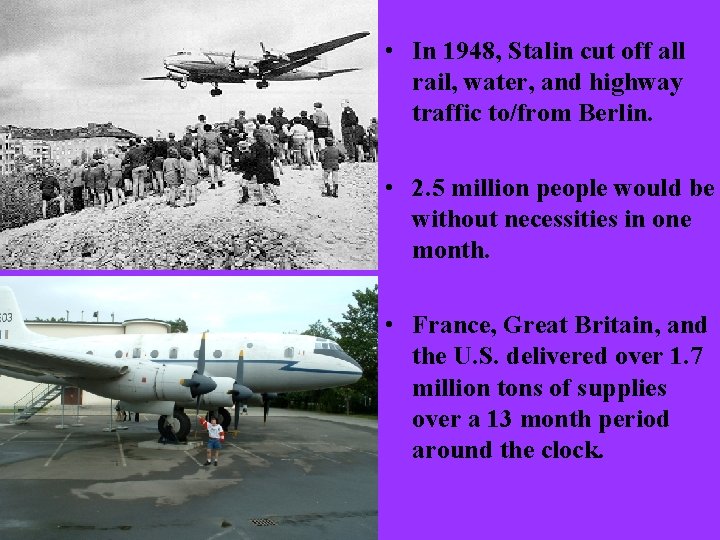  • In 1948, Stalin cut off all rail, water, and highway traffic to/from
