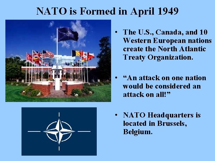 NATO is Formed in April 1949 • The U. S. , Canada, and 10