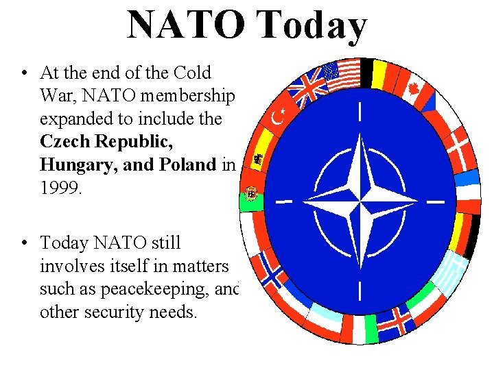 NATO Today • At the end of the Cold War, NATO membership expanded to