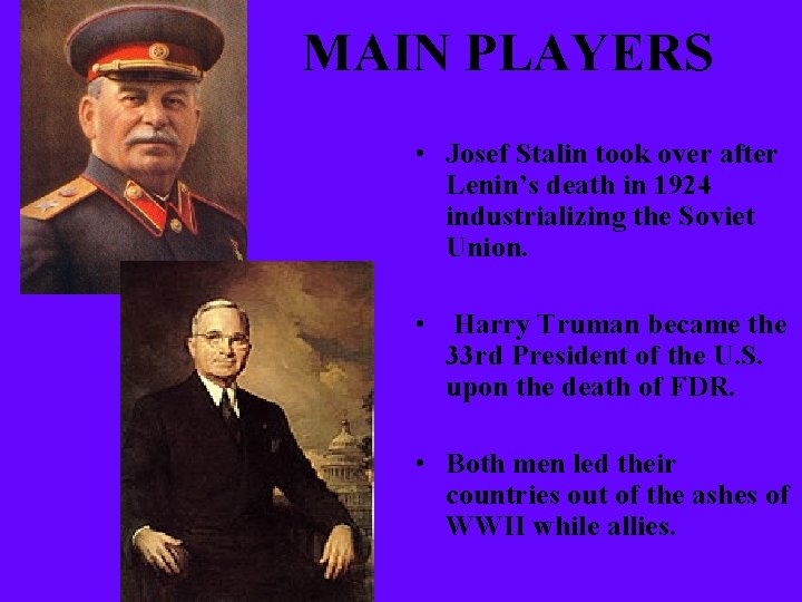 MAIN PLAYERS • Josef Stalin took over after Lenin’s death in 1924 industrializing the