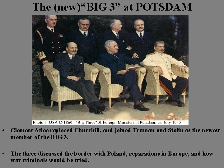 The (new)“BIG 3” at POTSDAM • Clement Atlee replaced Churchill, and joined Truman and