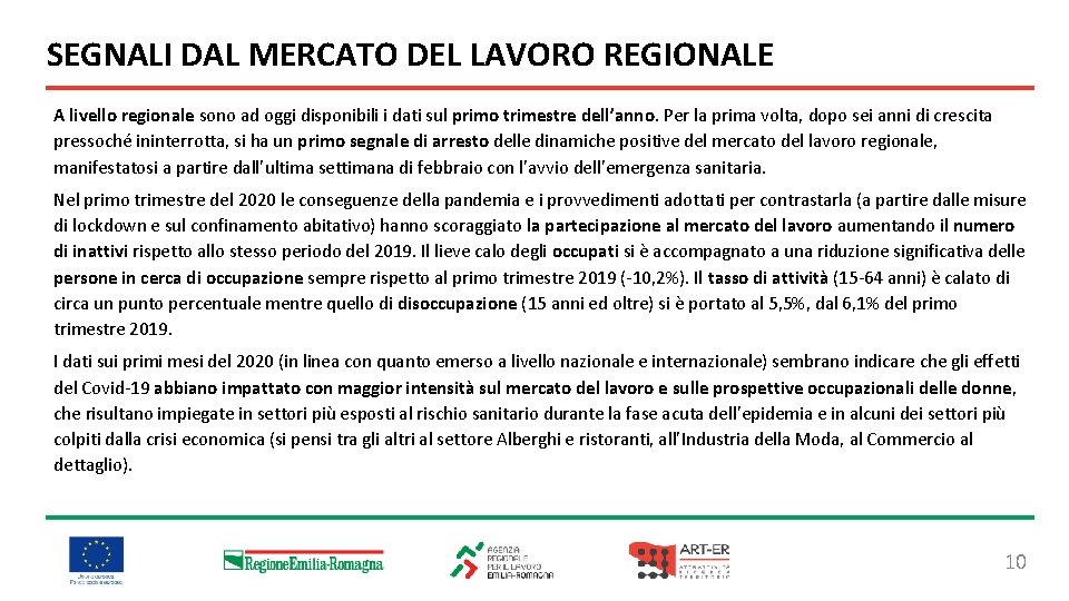 SEGNALI DAL MERCATO DEL LAVORO REGIONALE A livello regionale sono ad oggi disponibili i