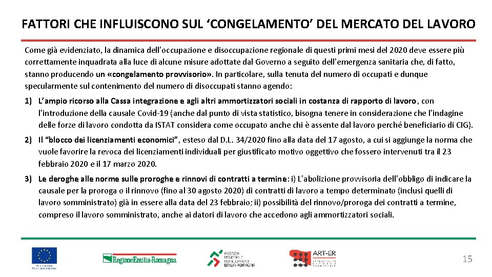 FATTORI CHE INFLUISCONO SUL ‘CONGELAMENTO’ DEL MERCATO DEL LAVORO Come già evidenziato, la dinamica