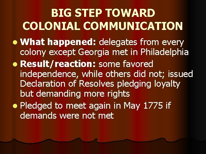 BIG STEP TOWARD COLONIAL COMMUNICATION l What happened: delegates from every colony except Georgia