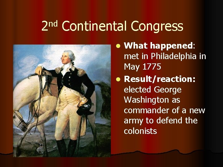 2 nd Continental Congress What happened: met in Philadelphia in May 1775 l Result/reaction: