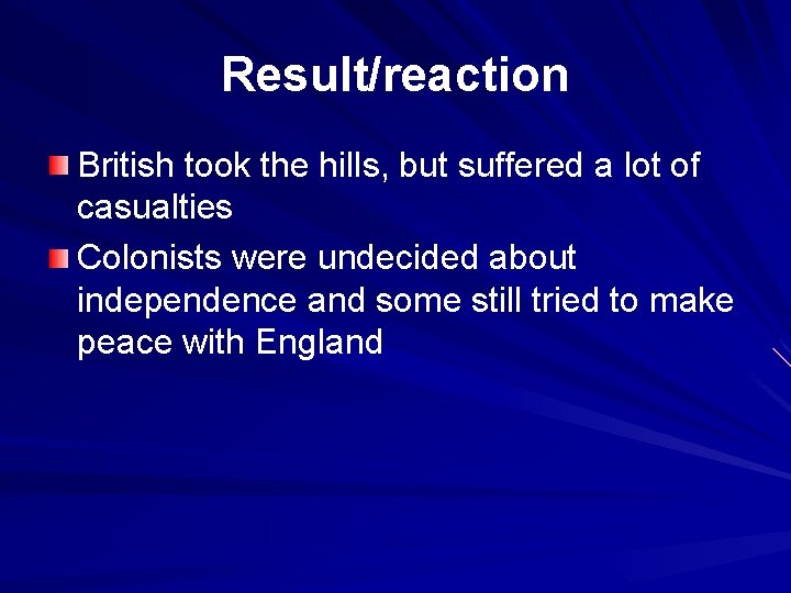 Result/reaction British took the hills, but suffered a lot of casualties Colonists were undecided