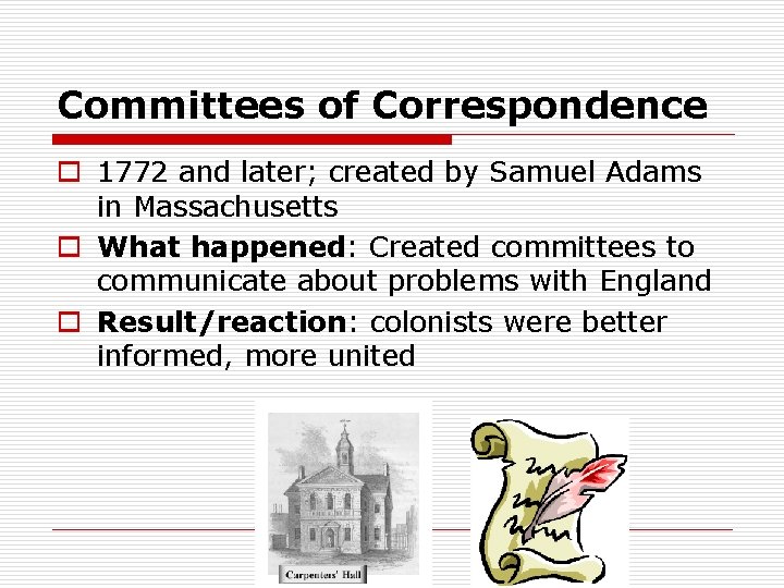 Committees of Correspondence o 1772 and later; created by Samuel Adams in Massachusetts o