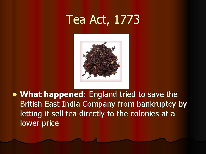 Tea Act, 1773 l What happened: England tried to save the British East India