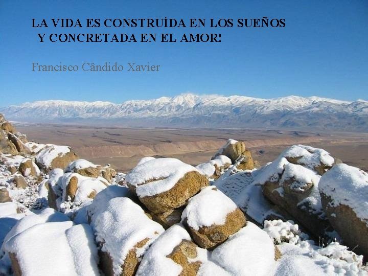 LA VIDA ES CONSTRUÍDA EN LOS SUEÑOS Y CONCRETADA EN EL AMOR! Francisco Cândido