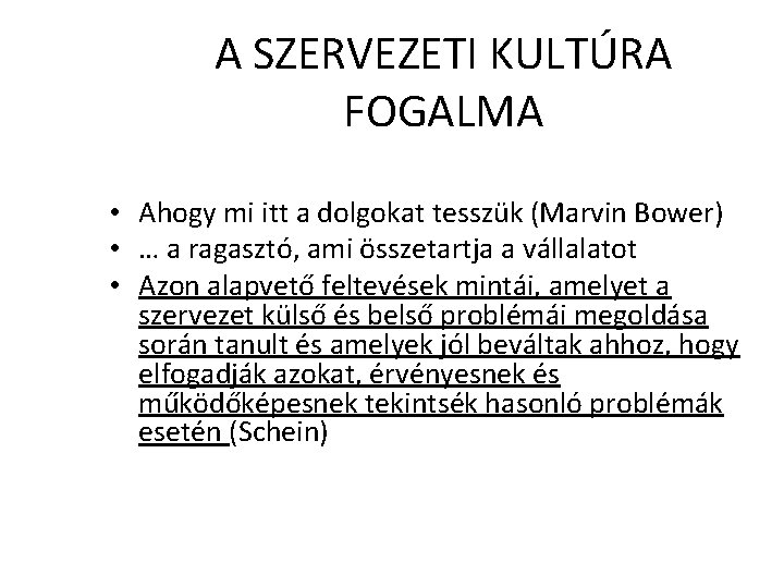 A SZERVEZETI KULTÚRA FOGALMA • Ahogy mi itt a dolgokat tesszük (Marvin Bower) •