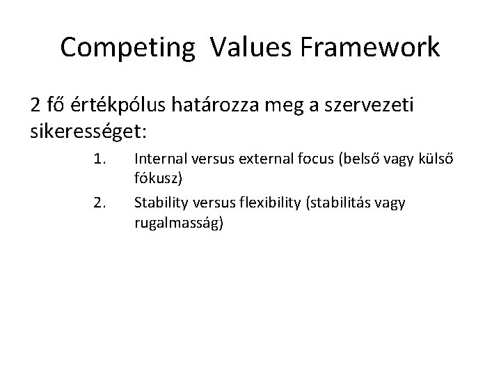 Competing Values Framework 2 fő értékpólus határozza meg a szervezeti sikerességet: 1. 2. Internal