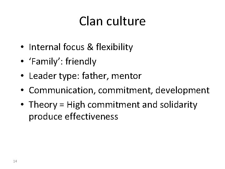 Clan culture • • • 14 Internal focus & flexibility ‘Family’: friendly Leader type: