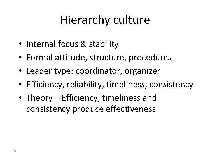 Hierarchy culture • • • 15 Internal focus & stability Formal attitude, structure, procedures