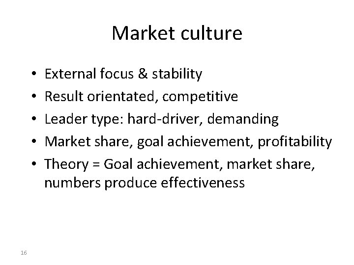 Market culture • • • 16 External focus & stability Result orientated, competitive Leader