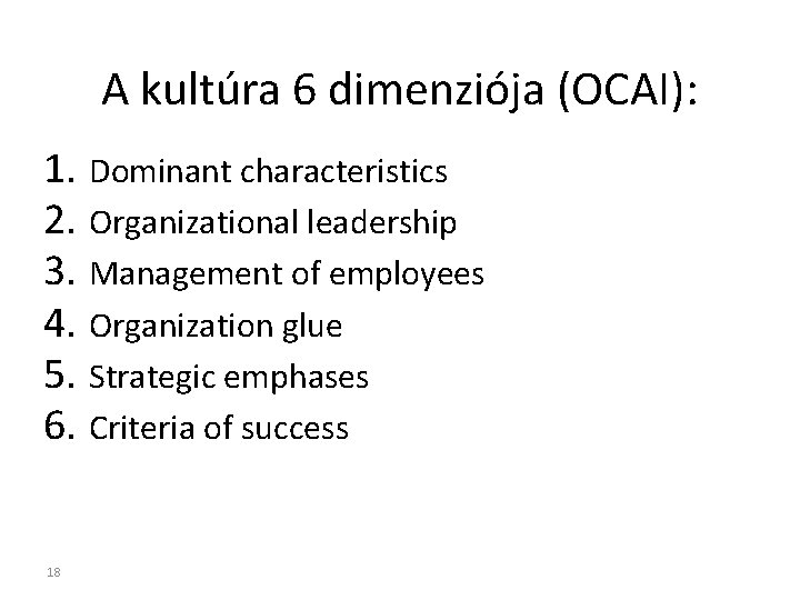 A kultúra 6 dimenziója (OCAI): 1. Dominant characteristics 2. Organizational leadership 3. Management of