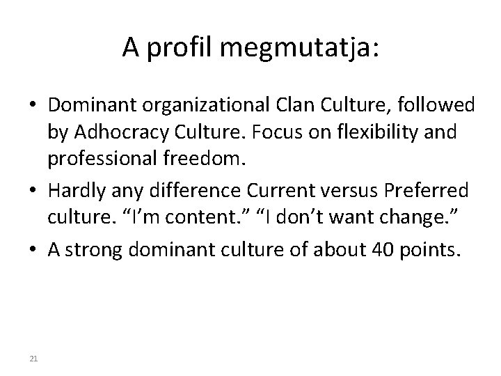 A profil megmutatja: • Dominant organizational Clan Culture, followed by Adhocracy Culture. Focus on