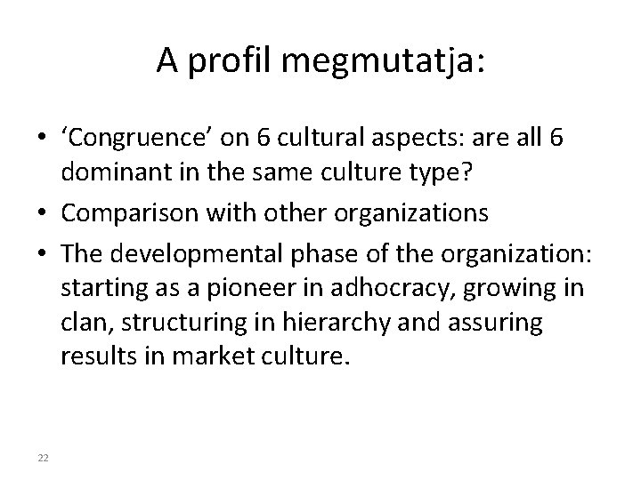 A profil megmutatja: • ‘Congruence’ on 6 cultural aspects: are all 6 dominant in