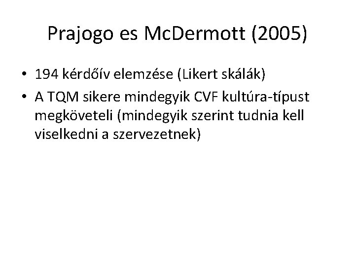 Prajogo es Mc. Dermott (2005) • 194 kérdőív elemzése (Likert skálák) • A TQM