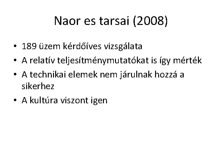 Naor es tarsai (2008) • 189 üzem kérdőíves vizsgálata • A relatív teljesítménymutatókat is