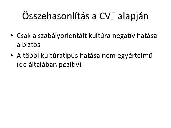 Összehasonlítás a CVF alapján • Csak a szabályorientált kultúra negatív hatása a biztos •