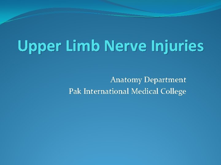 Upper Limb Nerve Injuries Anatomy Department Pak International Medical College 