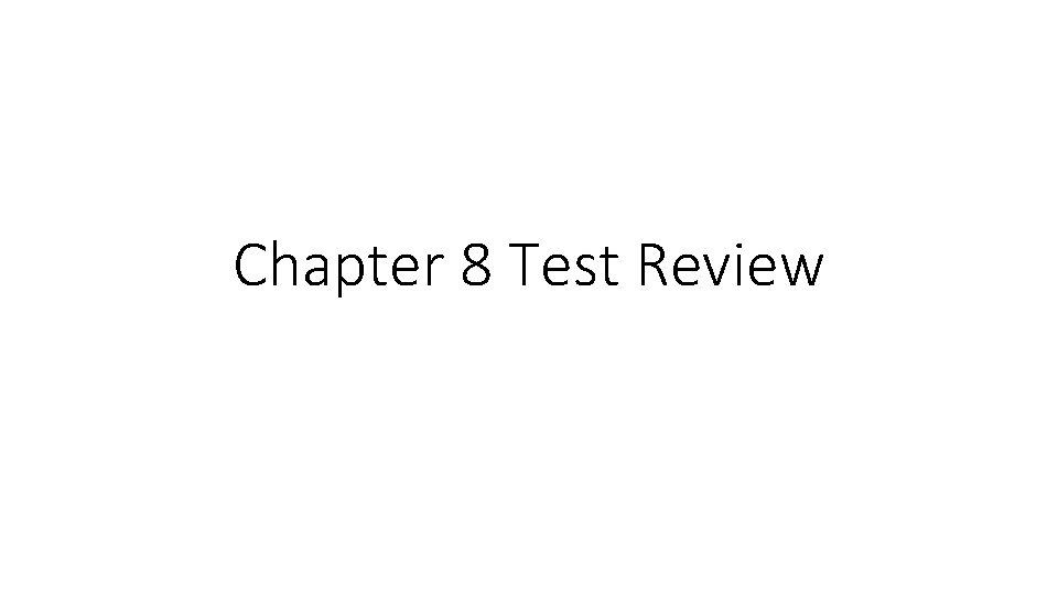 Chapter 8 Test Review Chapter 8 Test Review