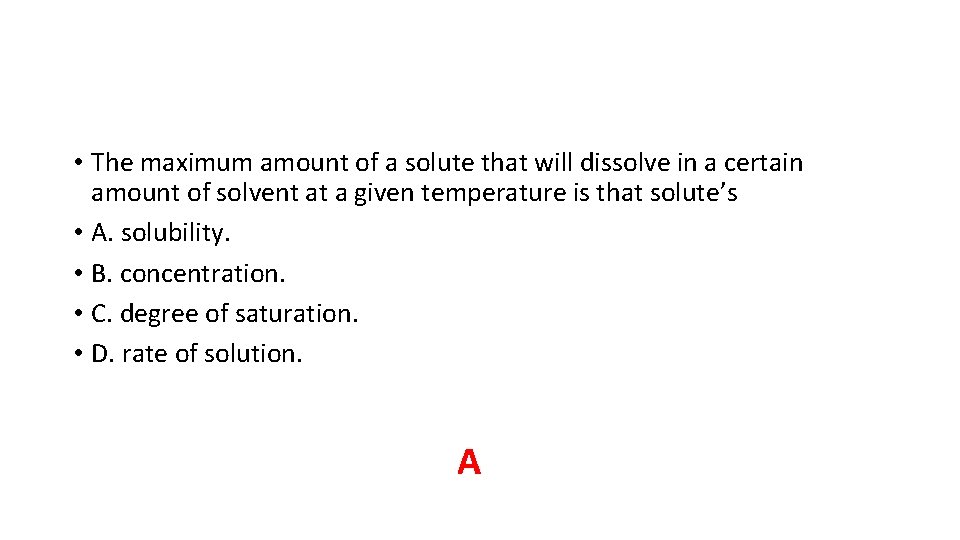 • The maximum amount of a solute that will dissolve in a certain • The maximum amount of a solute that will dissolve in a certain