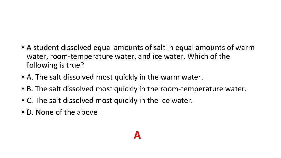• A student dissolved equal amounts of salt in equal amounts of warm • A student dissolved equal amounts of salt in equal amounts of warm