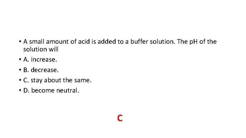• A small amount of acid is added to a buffer solution. The • A small amount of acid is added to a buffer solution. The