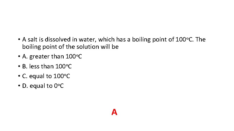 • A salt is dissolved in water, which has a boiling point of • A salt is dissolved in water, which has a boiling point of
