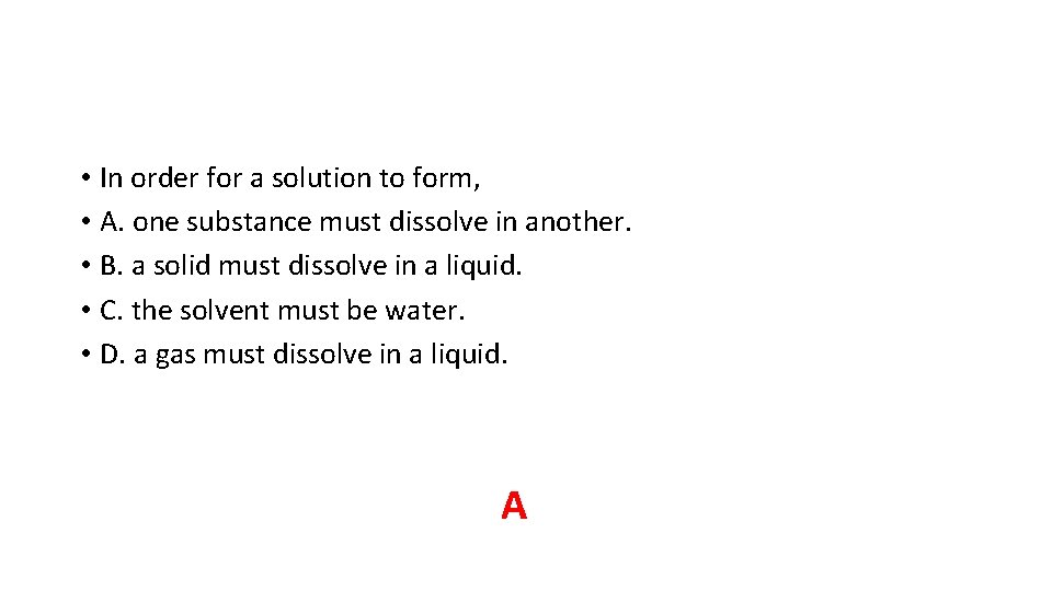 • In order for a solution to form, • A. one substance must • In order for a solution to form, • A. one substance must