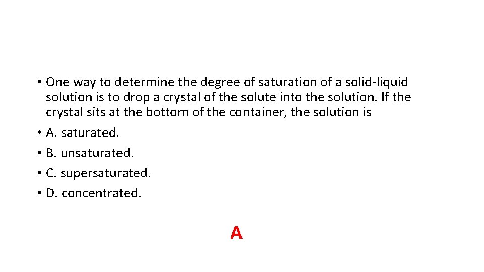 • One way to determine the degree of saturation of a solid-liquid solution • One way to determine the degree of saturation of a solid-liquid solution