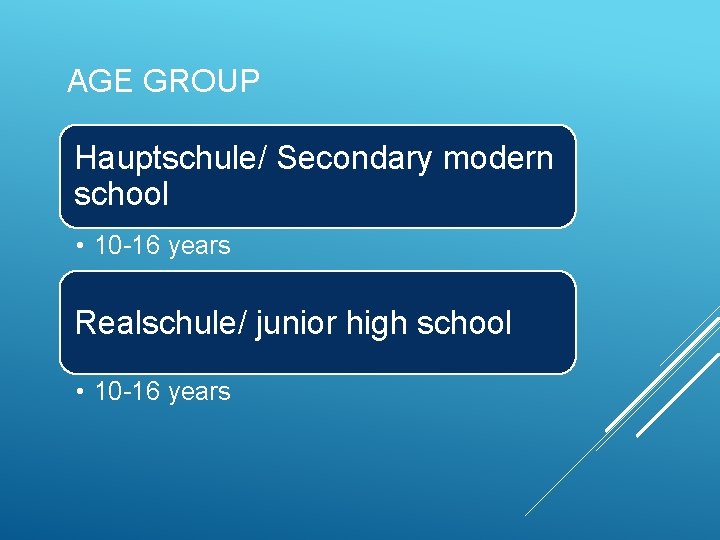 AGE GROUP Hauptschule/ Secondary modern school • 10 -16 years Realschule/ junior high school