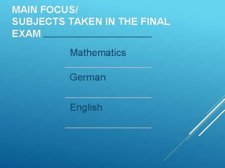 MAIN FOCUS/ SUBJECTS TAKEN IN THE FINAL EXAM Mathematics German English 
