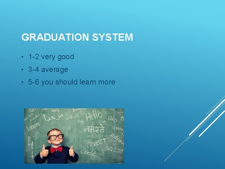 GRADUATION SYSTEM • 1 -2 very good • 3 -4 average • 5 -6