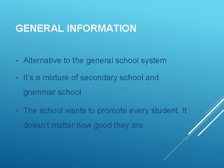 GENERAL INFORMATION • Alternative to the general school system • It‘s a mixture of