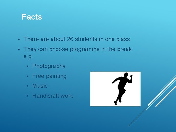 Facts • There about 26 students in one class • They can choose programms