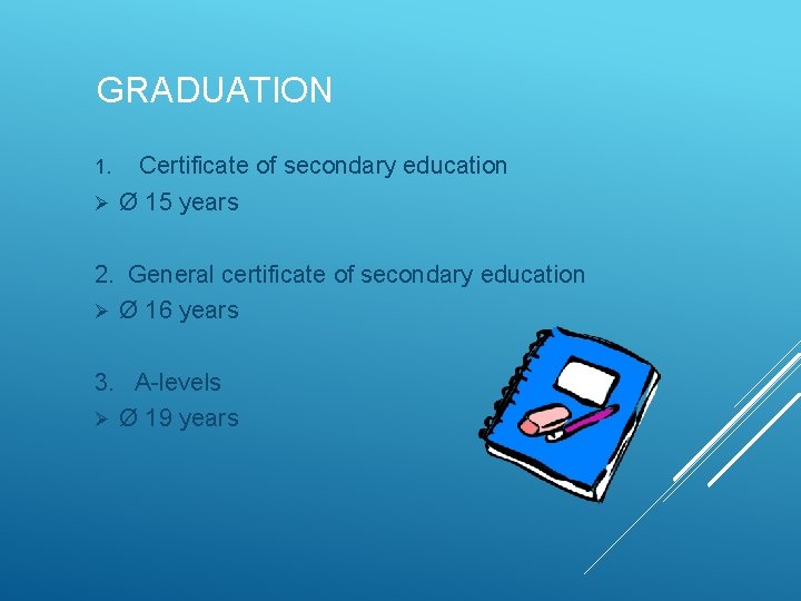 GRADUATION Certificate of secondary education Ø Ø 15 years 1. 2. General certificate of