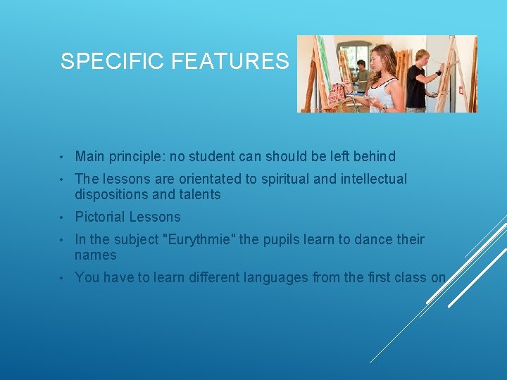 SPECIFIC FEATURES • Main principle: no student can should be left behind • The